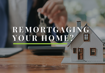Remortgaging Your Home?