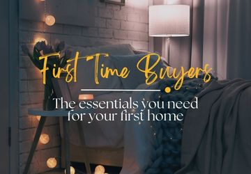 First Time Buyers | The Essentials You Need For Your First Home