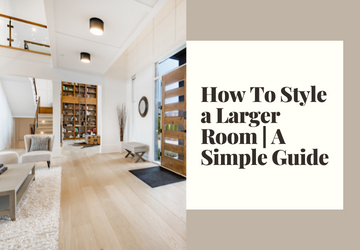 How To Style a Larger Room | A Simple Guide