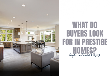 High-End Home Buying | What Buyers Look For In Prestige Homes