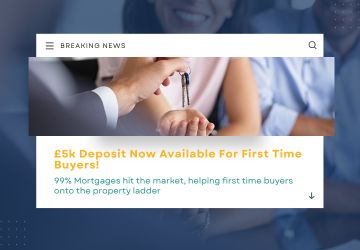 BREAKING NEWS: £5k Deposit Mortgage For First Time Buyers